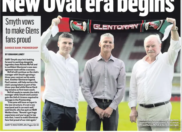  ?? PACEMAKER ?? Dream team: the new Glentoran management
team of Gary Smyth (centre), Paul Leeman (left) and Ronnie McFall at the Oval last night