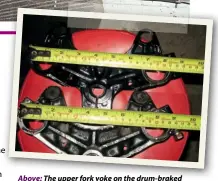  ??  ?? Above: The upper fork yoke on the drum-braked 1972 GT750 is wider than that used on later discbraked models. As the flange where the upper fork pinch bolts often cracks you need to take care when looking for a replacemen­t