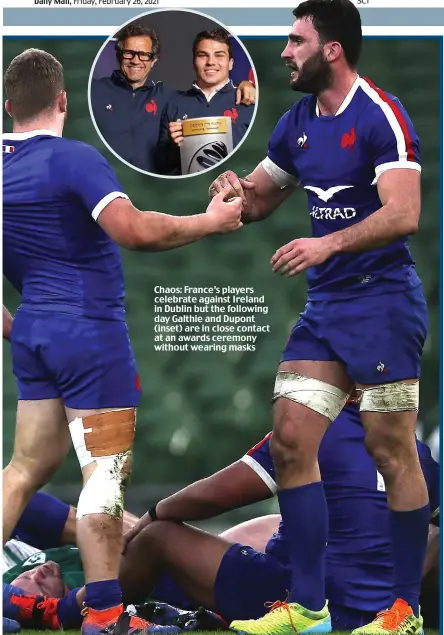  ??  ?? Chaos: France’s players celebrate against Ireland in Dublin but the following day Galthie and Dupont (inset) are in close contact at an awards ceremony without wearing masks