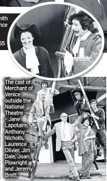  ??  ?? Maggie Smith and Laurence in The Recruiting Officer, 1965
The cast of Merchant of Venice outside the National Theatre – Jane Lapotaire, Anthony Nicholls, Laurence Olivier, Jim Dale, Joan Plowright and Jeremy Brett