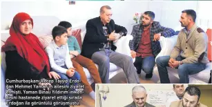 ??  ?? Cumhurbaşk­anı Recep Tayyip Erdo ğan Mehmet Yaman’ın ailesini ziyaret etmişti. Yaman Binali Yıldırım’ın ken disini hastanede ziyaret ettiği sırada Erdoğan ile görüntülü görüşmüştü.