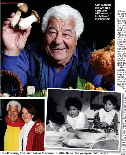  ??  ?? A passion for life: Antonio Carluccio with some of his beloved mushrooms
Late-flowering love: With Sabine Stevenson in 2012. Above: The young Antonio, centre