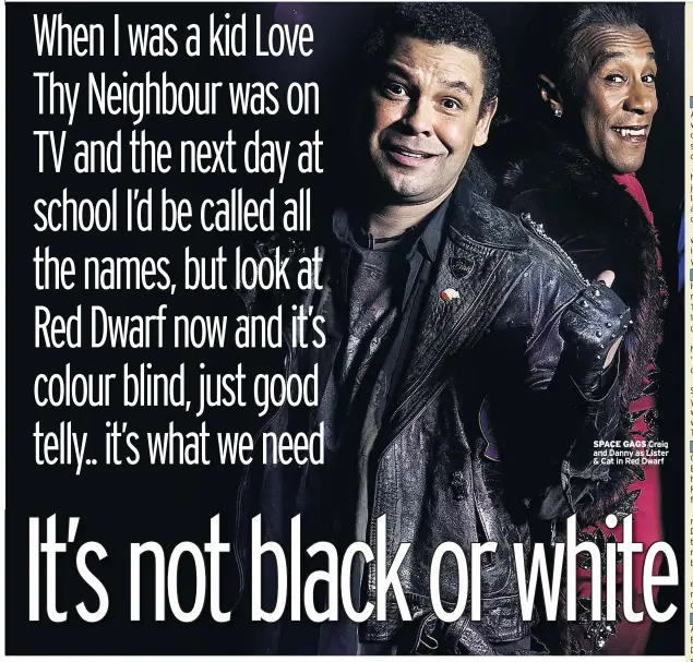  ??  ?? SPACE GAGS Craig and Danny as Lister & Cat in Red Dwarf