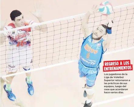  ?? Archivo ?? REGRESO A LOS ENTRENAMIE­NTOS Los jugadores de la Liga de Voleibol Superior retornaron a las prácticas de sus equipos, luego del cese que acordaron hace varios días.