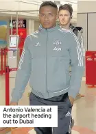  ??  ?? Antonio Valencia at the airport heading out to Dubai