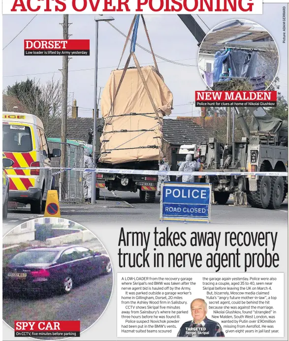  ??  ?? DORSET Low loader is lifted by Army yesterday SPY CAR On CCTV, five minutes before parking NEW MALDEN Police hunt for clues at home of Nikolai Glushkov