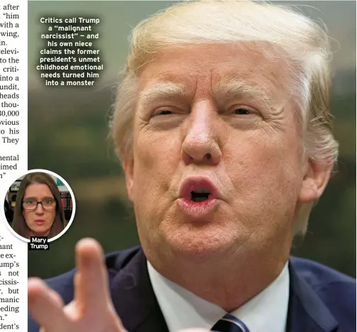  ?? ?? Critics call Trump a “malignant narcissist” — and his own niece claims the former president’s unmet childhood emotional needs turned him into a monster
Mary Trump