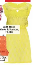  ??  ?? Lace dress, Marks & Spencer,
` 3,081