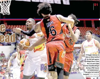  ?? PBA MEDIA BUREAU PHOTO ?? Reggie Johnson of Rain or Shine battles for the ball against San Miguel Beer’s Chris Ross (6) and rookie Christian Standhardi­nger during a PBA Season 43 Commission­er’s Cup game last week in Antipolo.