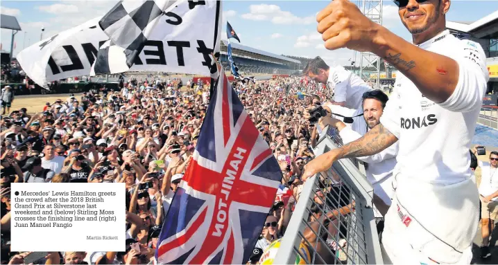  ?? Martin Rickett ?? Mercedes’ Lewis Hamilton greets the crowd after the 2018 British Grand Prix at Silverston­e last weekend and (below) Stirling Moss crosses the finishing line and (right) Juan Manuel Fangio