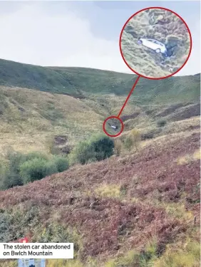  ??  ?? The stolen car abandoned on Bwlch Mountain