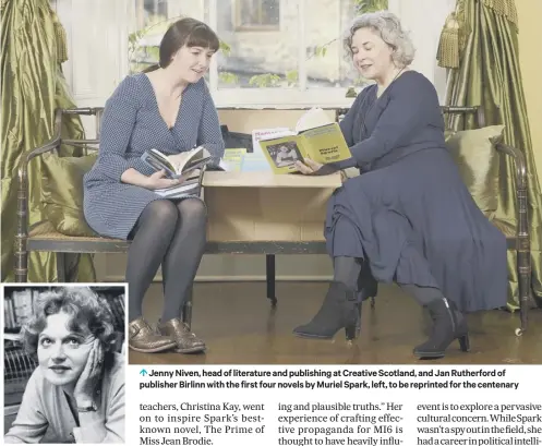  ??  ?? 0 Jenny Niven, head of literature and publishing at Creative Scotland, and Jan Rutherford of publisher Birlinn with the first four novels by Muriel Spark, left, to be reprinted for the centenary