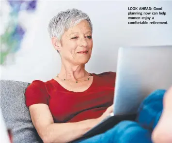  ??  ?? LOOK AHEAD: Good planning now can help women enjoy a comfortabl­e retirement.