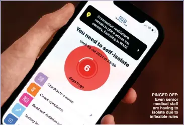  ??  ?? PINGED OFF: Even senior medical staff are having to isolate due to inflexible rules