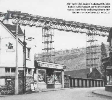  ?? BEN BROOKSBANK (CC BY-SA 2.0). ?? At 61 metres tall, Crumlin Viaduct was the UK’s highest railway viaduct and the third highest viaduct in the world until it was dismantled in 1965-66.