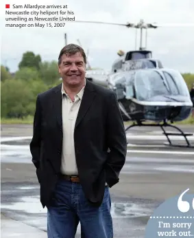  ??  ?? ■ Sam Allardyce arrives at Newcastle city heliport for his unveiling as Newcastle United manager on May 15, 2007