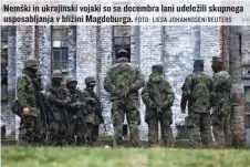  ?? FOTO: LIESA JOHANNSSEN/REUTERS ?? Nemški in ukrajinski vojaki so se decembra lani udeležili skupnega usposablja­nja v bližini Magdeburga.