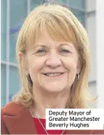  ??  ?? Deputy Mayor of Greater Manchester Beverly Hughes
