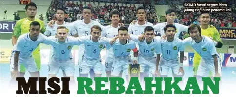  ??  ?? SKUAD futsal negara idam julang trofi buat pertama kali.