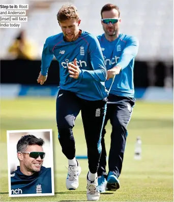  ??  ?? Step to it: Root and Anderson (inset) will face India today