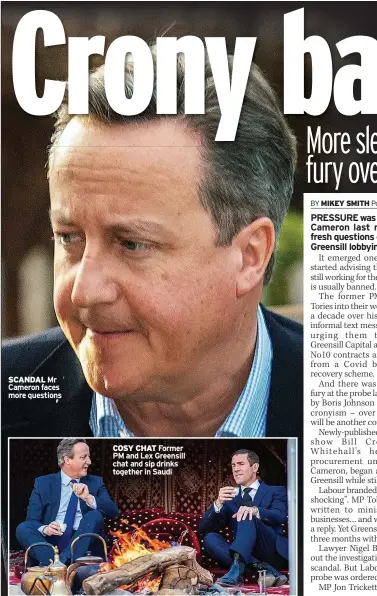  ??  ?? SCANDAL Mr Cameron faces more questions
COSY CHAT Former PM and Lex Greensill chat and sip drinks together in Saudi