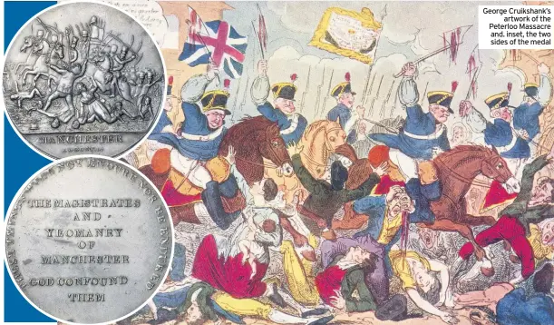  ??  ?? George Cruikshank’s artwork of the Peterloo Massacre and. inset, the two sides of the medal