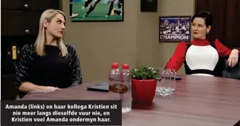  ??  ?? Amanda (links) en haar kollega Kristien sit nie meer langs dieselfde vuur nie, en Kristien voel Amanda ondermyn haar.