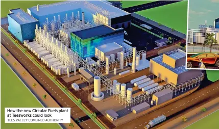  ?? ?? How the new Circular Fuels plant at Teesworks could look
TEES VALLEY COMBINED AUTHORITY