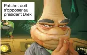  ??  ?? Ratchet doit s’opposer au président Drek.