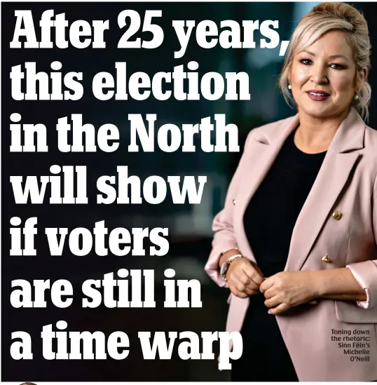  ?? ?? Toning down the rhetoric: Sinn Féin’s Michelle O’Neill