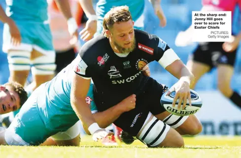  ?? PICTURES: Getty Images ?? At the sharp end: Jonny Hill goes over to score for Exeter Chiefs