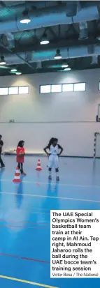  ?? Victor Besa / The National ?? The UAE Special Olympics Women’s basketball team train at their camp in Al Ain. Top right, Mahmoud Jaharoo rolls the ball during the UAE bocce team’s training session