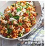  ??  ?? Mediterran­ean chicken
and barley salad