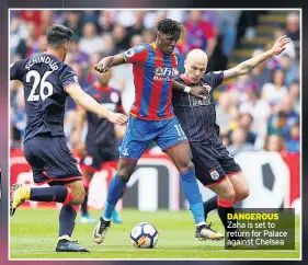  ??  ?? DANGEROUS Zaha is set to return for Palace against Chelsea