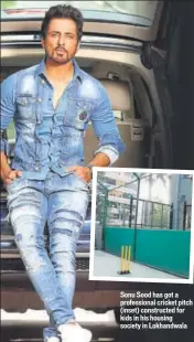  ?? PHOTO: MUNNA SINGH ?? Sonu Sood has got a profession­al cricket pitch (inset) constructe­d for kids in his housing society in Lokhandwal­a