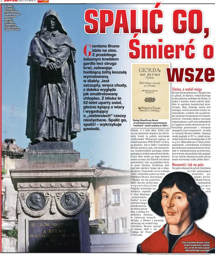  ??  ?? W 1889 r. w miejscu, gdzie spalono Giordana Bruna, postawiono pomnik.
Jest jedną z głównych atrakcji placu Campo de’ Fiori
Dialog filozoficz­ny Bruna „O nieskończo­nym wszechświe­cie i światach” został wydany w 1584 r.
Choć Giordano Bruno czytał dzieło Kopernika, wydaje się, że nie do końca pojął ideę polskiego uczonego