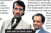  ??  ?? John with Sir David Jason