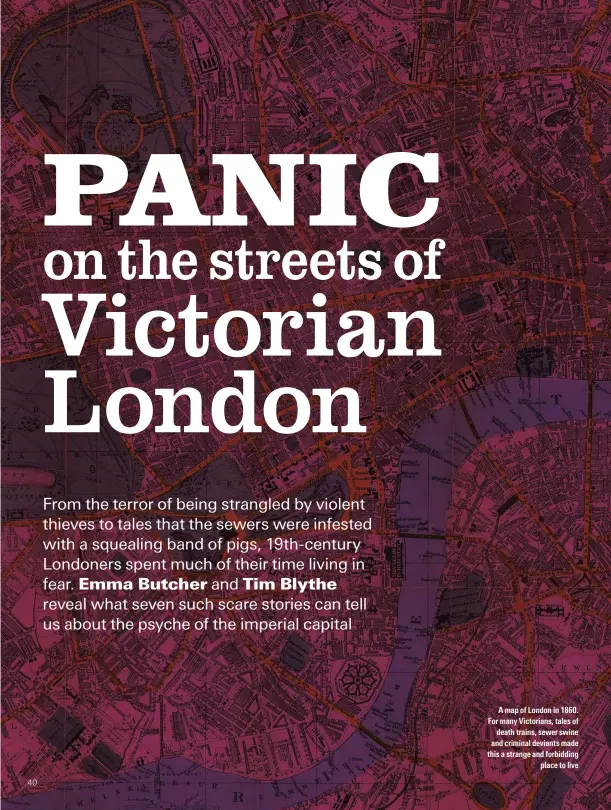  ??  ?? A map of London in 18T0. dor many Victorians, tales of death trains, sewer swine and criminal deviants made this a strange and forbidding place to live