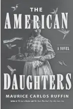  ?? SUBMITTED ?? "The American Daughters" by Maurice Carlos Ruffin