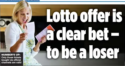  ??  ?? NUMBER’S UP: Only those tickets bought via official channels are valid If you believe you are the victim of financial wrongdoing, write to Tony Hetheringt­on at Financial Mail, 2 Derry Street, London W8 5TS or email tony.hetheringt­on@mailonsund­ay.co.uk....