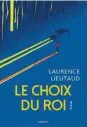  ?? ?? Le Choix du roi, de Laurence Lieutaud, Éditions Grasset, 240 p., 20 €.