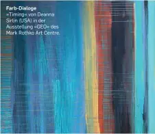  ??  ?? Farb-Dialoge »Timing« von Deanna Sirlin (USA) in der Ausstellun­g »GEO« des Mark Rothko Art Centre.
