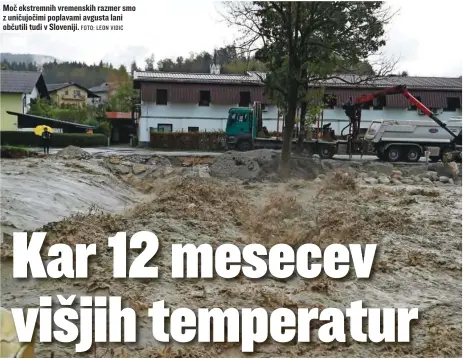  ?? FOTO: LEON VIDIC ?? Moč ekstremnih vremenskih razmer smo z uničujočim­i poplavami avgusta lani občutili tudi v Sloveniji.