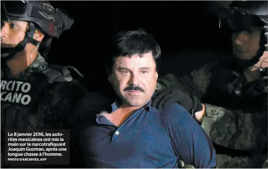  ?? PHOTO D’ARCHIVES, AFP ?? Le 8 janvier 2016, les autorités mexicaines ont mis la main sur le narcotrafi­quant Joaquin Guzman, après une longue chasse à l’homme.