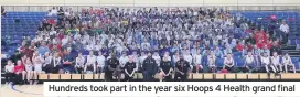  ??  ?? Hundreds took part in the year six Hoops 4 Health grand final