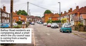  ??  ?? Balfour Road residents are complainin­g about a smell which the city council says is coming from a nearby food factory