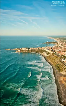  ??  ?? FRENCH TICKLER:
Biarritz is a short hop over the border