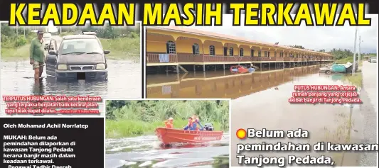  ?? — Gambar ihsan TR Mawar Awang ?? TERPUTUS HUBUNGAN: Salah satu kenderaan yang terpaksa berpatah balik kerana jalan raya tidak dapat dilalui. PUTUS HUBUNGAN: Antara rumah panjang yang terjejas akibat banjir di Tanjong Pedada.