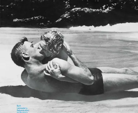  ??  ?? Burt Lancaster y Deborah Kerr en De aquí a la eternidad (1953).Sin duda, una de las secuencias más icónicas del cine.