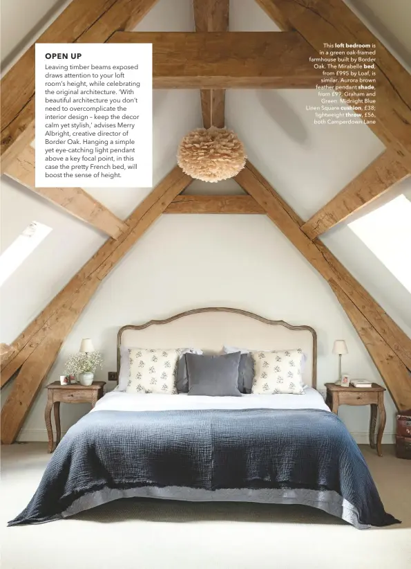  ??  ?? This loft bedroom is in a green oak-framed farmhouse built by Border Oak. The Mirabelle bed, from £995 by Loaf, is similar. Aurora brown feather pendant shade, from £99, Graham and Green. Midnight Blue Linen Square cushion, £38; lightweigh­t throw, £56, both Camperdown Lane